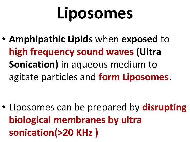 Liposomes • Amphipathic Lipids when exposed to high frequency sound waves (Ultra Sonication) in