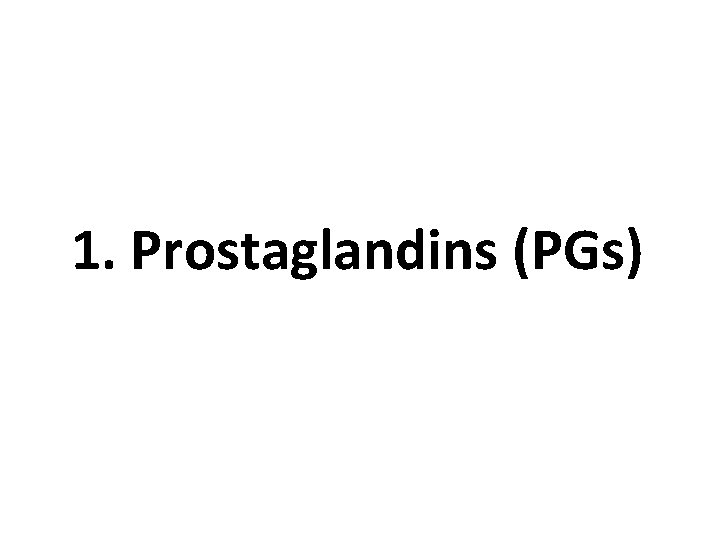 1. Prostaglandins (PGs) 