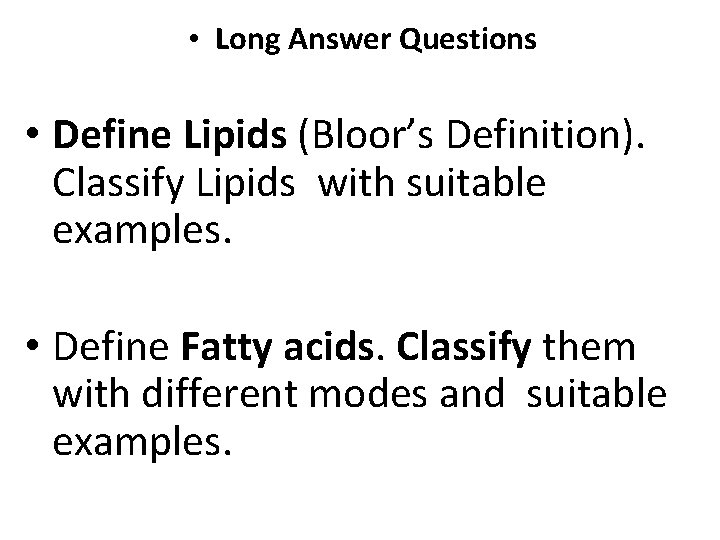  • Long Answer Questions • Define Lipids (Bloor’s Definition). Classify Lipids with suitable