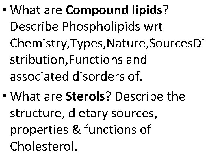  • What are Compound lipids? Describe Phospholipids wrt Chemistry, Types, Nature, Sources. Di