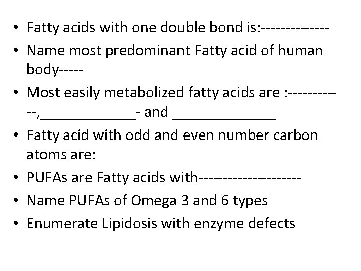  • Fatty acids with one double bond is: ------- • Name most predominant