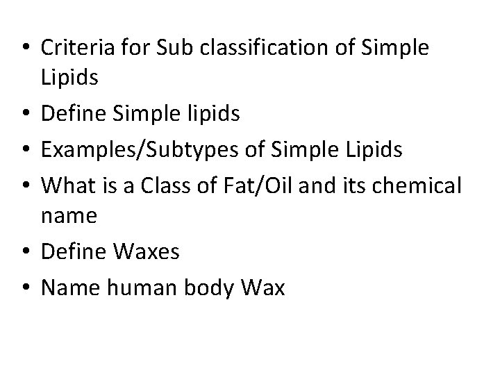  • Criteria for Sub classification of Simple Lipids • Define Simple lipids •