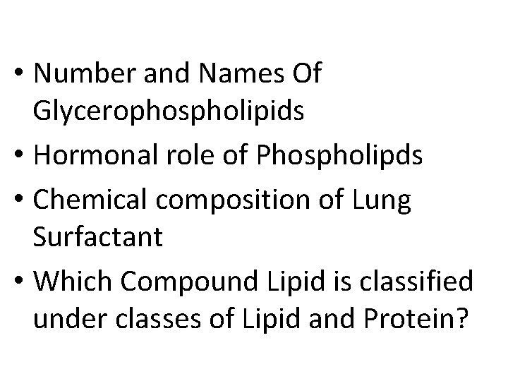  • Number and Names Of Glycerophospholipids • Hormonal role of Phospholipds • Chemical