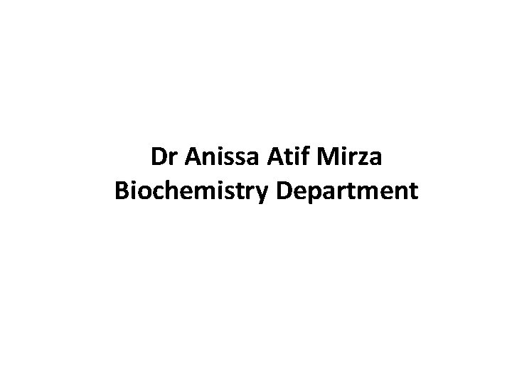 Dr Anissa Atif Mirza Biochemistry Department 