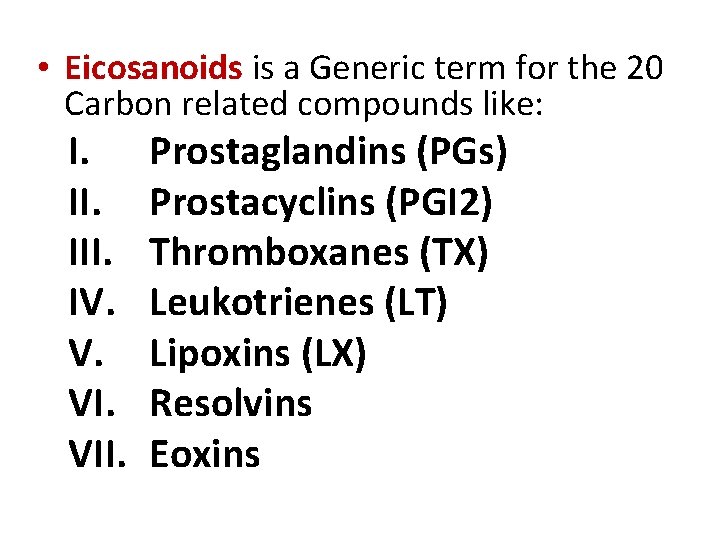 • Eicosanoids is a Generic term for the 20 Carbon related compounds like: