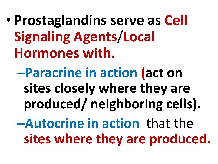  • Prostaglandins serve as Cell Signaling Agents/Local Hormones with. –Paracrine in action (act