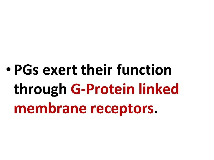  • PGs exert their function through G-Protein linked membrane receptors. 