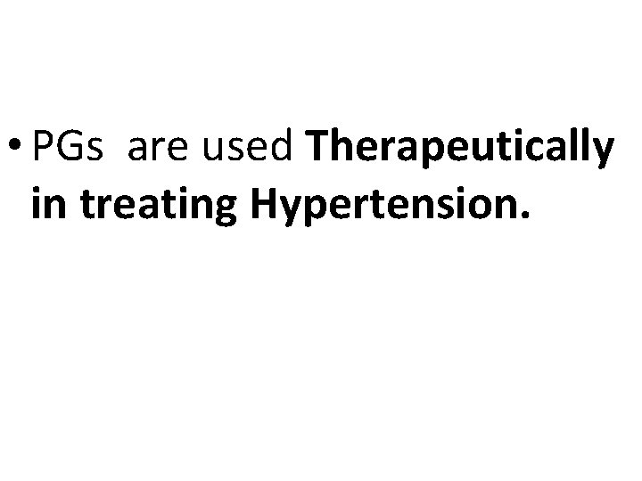  • PGs are used Therapeutically in treating Hypertension. 