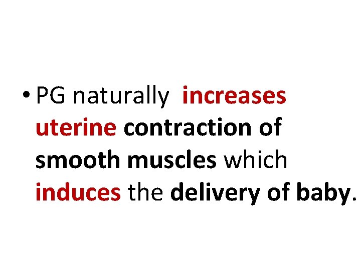  • PG naturally increases uterine contraction of smooth muscles which induces the delivery