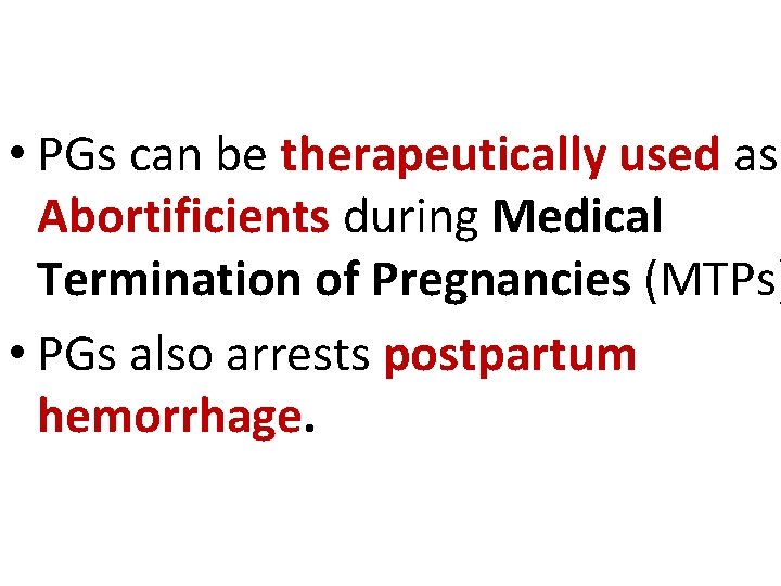  • PGs can be therapeutically used as Abortificients during Medical Termination of Pregnancies