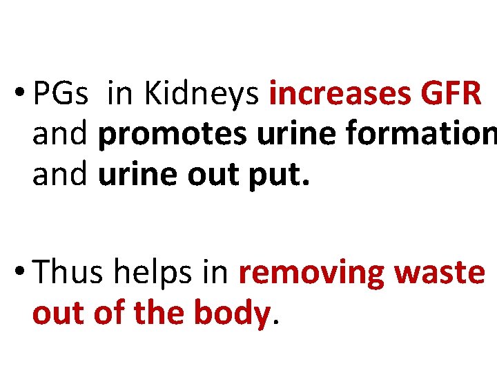  • PGs in Kidneys increases GFR and promotes urine formation and urine out