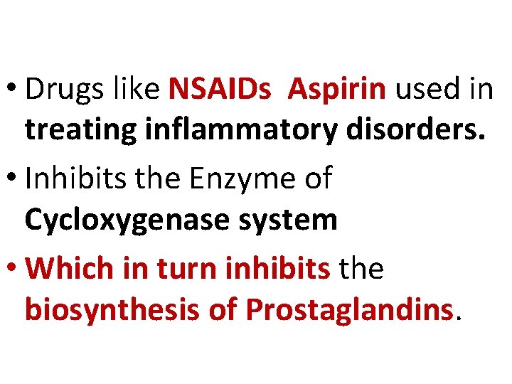  • Drugs like NSAIDs Aspirin used in treating inflammatory disorders. • Inhibits the