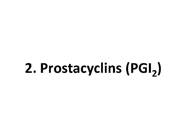 2. Prostacyclins (PGI 2) 