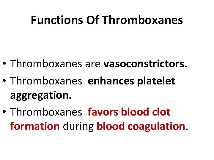 Functions Of Thromboxanes • Thromboxanes are vasoconstrictors. • Thromboxanes enhances platelet aggregation. • Thromboxanes