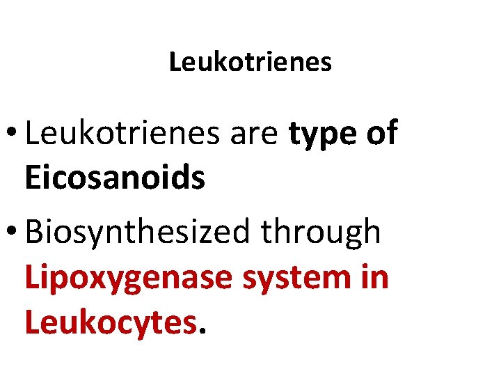 Leukotrienes • Leukotrienes are type of Eicosanoids • Biosynthesized through Lipoxygenase system in Leukocytes.