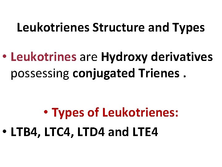Leukotrienes Structure and Types • Leukotrines are Hydroxy derivatives possessing conjugated Trienes. • Types