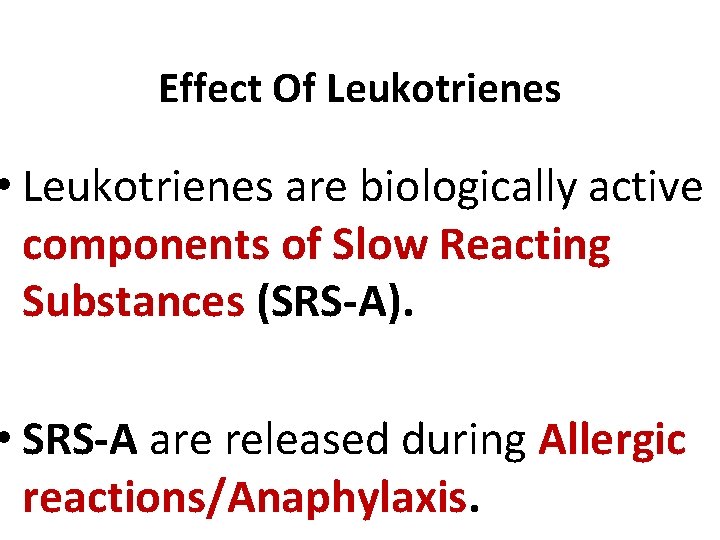 Effect Of Leukotrienes • Leukotrienes are biologically active components of Slow Reacting Substances (SRS-A).