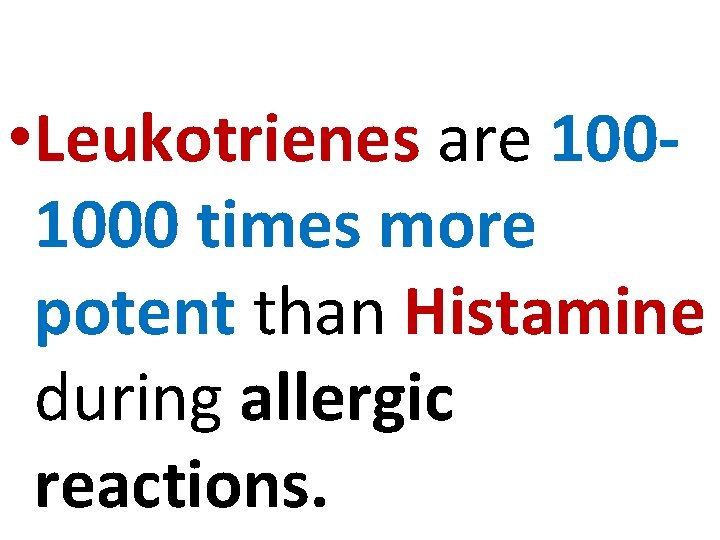  • Leukotrienes are 1001000 times more potent than Histamine during allergic reactions. 