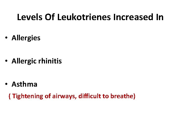 Levels Of Leukotrienes Increased In • Allergies • Allergic rhinitis • Asthma ( Tightening