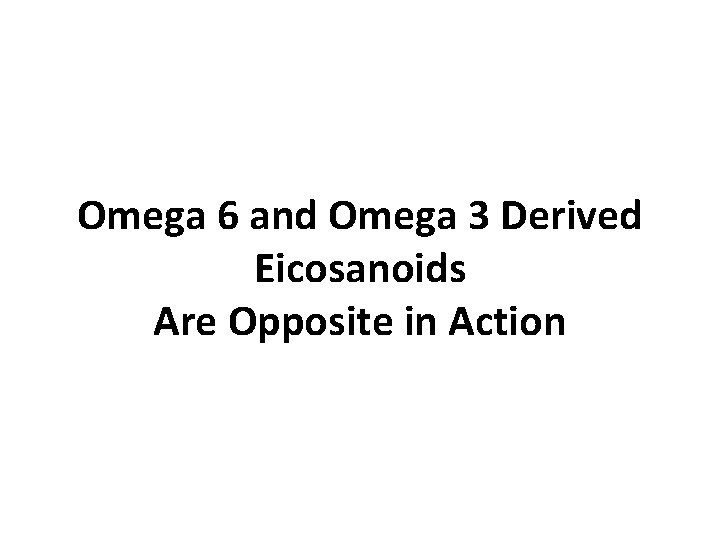 Omega 6 and Omega 3 Derived Eicosanoids Are Opposite in Action 