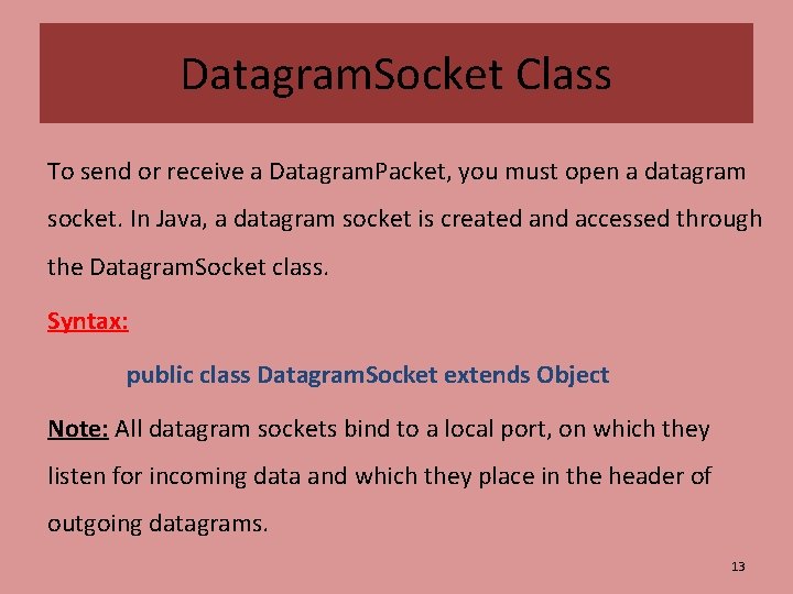 Datagram. Socket Class To send or receive a Datagram. Packet, you must open a