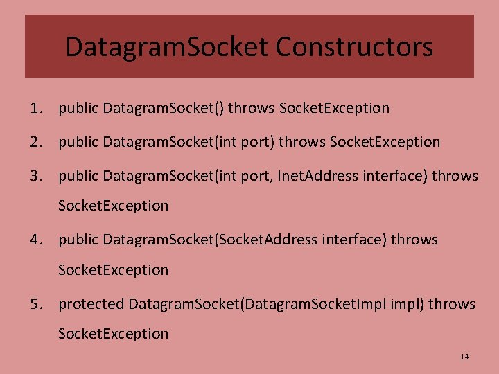 Datagram. Socket Constructors 1. public Datagram. Socket() throws Socket. Exception 2. public Datagram. Socket(int