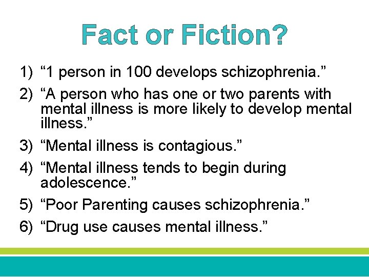 Fact or Fiction? 1) “ 1 person in 100 develops schizophrenia. ” 2) “A