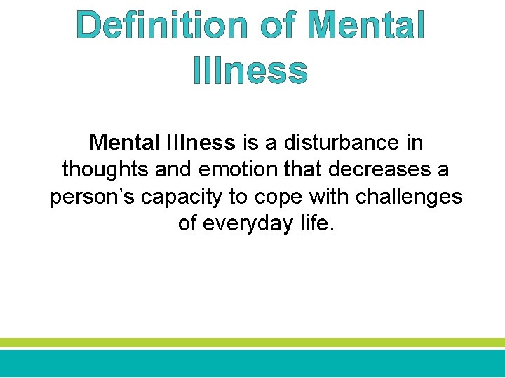 Definition of Mental Illness is a disturbance in thoughts and emotion that decreases a