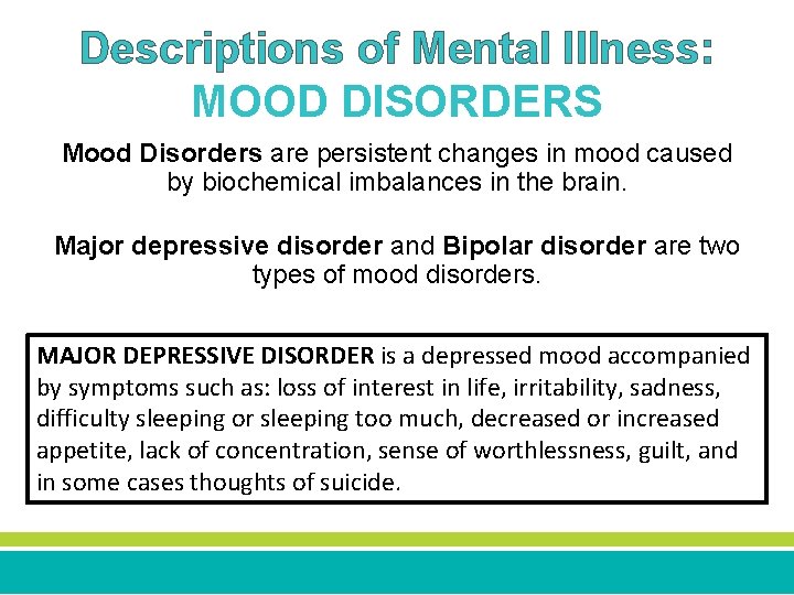 Descriptions of Mental Illness: MOOD DISORDERS Mood Disorders are persistent changes in mood caused