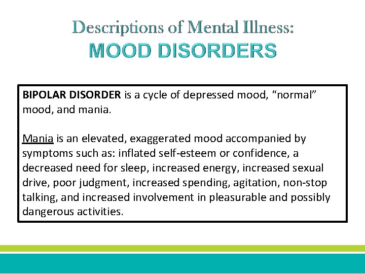 BIPOLAR DISORDER is a cycle of depressed mood, “normal” mood, and mania. Mania is