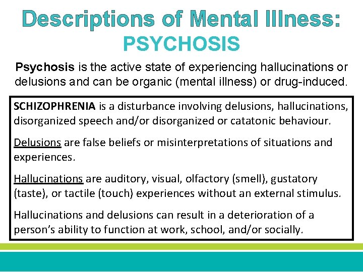 Descriptions of Mental Illness: PSYCHOSIS Psychosis is the active state of experiencing hallucinations or