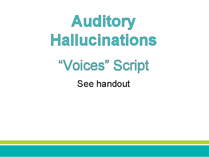 Auditory Hallucinations “Voices” Script See handout 