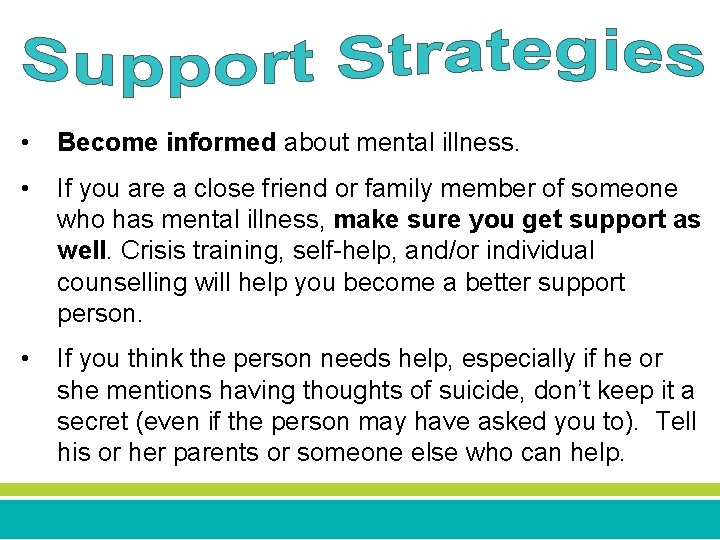  • Become informed about mental illness. • If you are a close friend