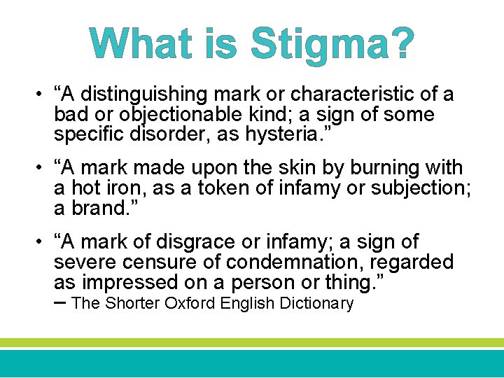What is Stigma? • “A distinguishing mark or characteristic of a bad or objectionable