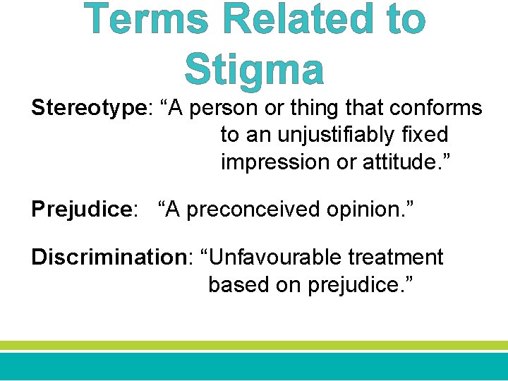 Terms Related to Stigma Stereotype: “A person or thing that conforms to an unjustifiably