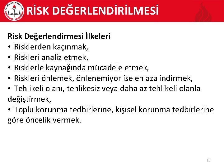 RİSK DEĞERLENDİRİLMESİ Risk Değerlendirmesi İlkeleri • Risklerden kaçınmak, • Riskleri analiz etmek, • Risklerle