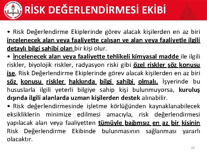 RİSK DEĞERLENDİRMESİ EKİBİ • Risk Değerlendirme Ekiplerinde görev alacak kişilerden en az biri incelenecek