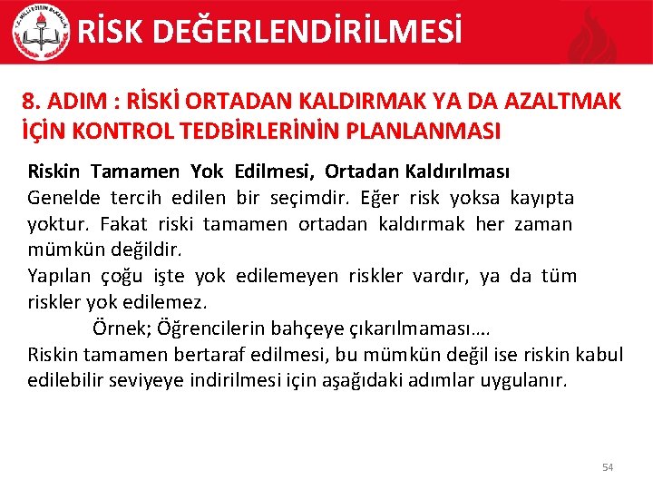 RİSK DEĞERLENDİRİLMESİ 8. ADIM : RİSKİ ORTADAN KALDIRMAK YA DA AZALTMAK İÇİN KONTROL TEDBİRLERİNİN