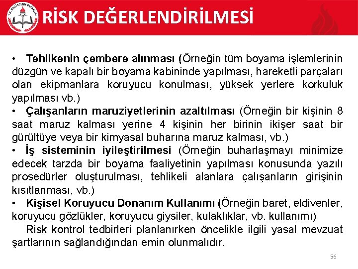 RİSK DEĞERLENDİRİLMESİ • Tehlikenin çembere alınması (Örneğin tüm boyama işlemlerinin düzgün ve kapalı bir