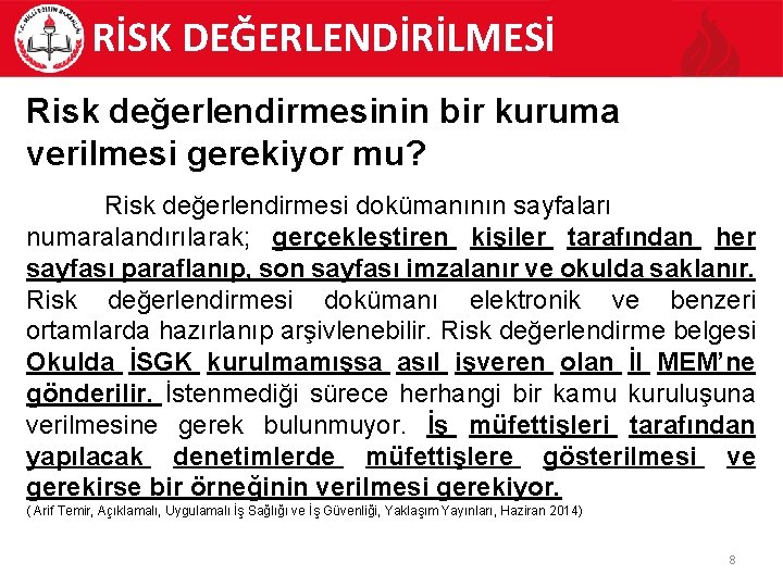 RİSK DEĞERLENDİRİLMESİ Risk değerlendirmesinin bir kuruma verilmesi gerekiyor mu? Risk değerlendirmesi dokümanının sayfaları numaralandırılarak;