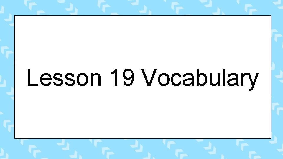 Lesson 19 Vocabulary 