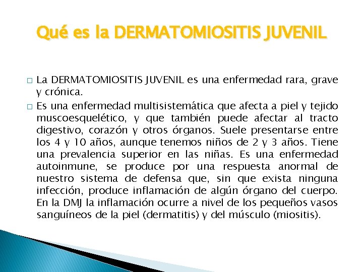 Qué es la DERMATOMIOSITIS JUVENIL � � La DERMATOMIOSITIS JUVENIL es una enfermedad rara,