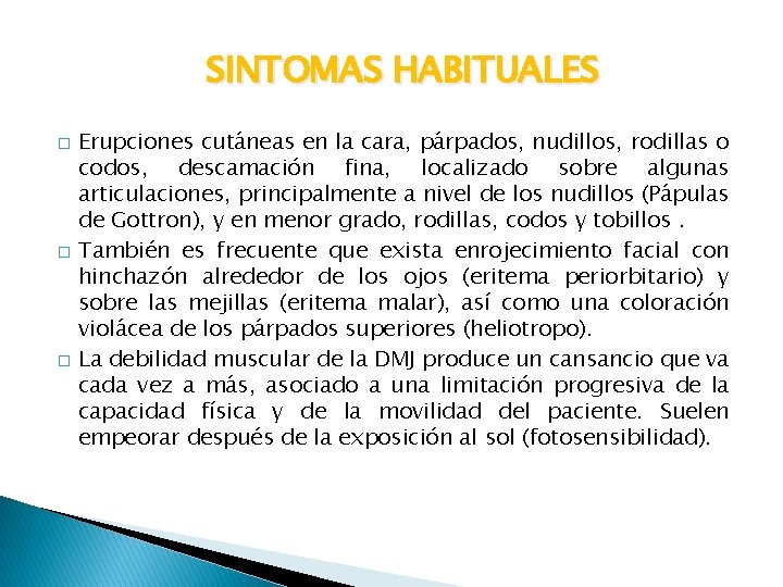 SINTOMAS HABITUALES � � � Erupciones cutáneas en la cara, párpados, nudillos, rodillas o