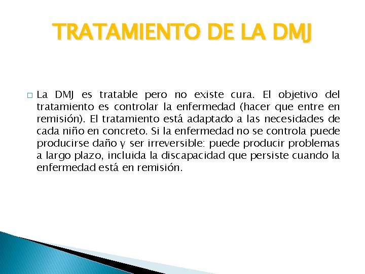TRATAMIENTO DE LA DMJ � La DMJ es tratable pero no existe cura. El