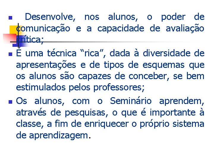 n n n Desenvolve, nos alunos, o poder de comunicação e a capacidade de