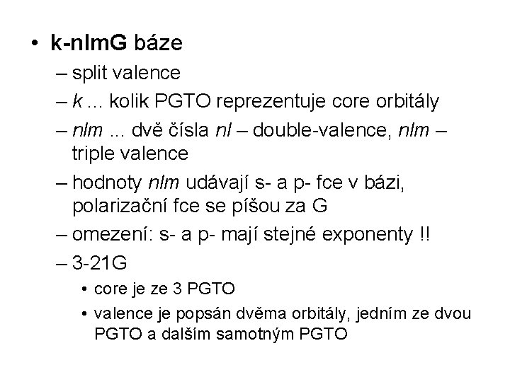  • k-nlm. G báze – split valence – k. . . kolik PGTO