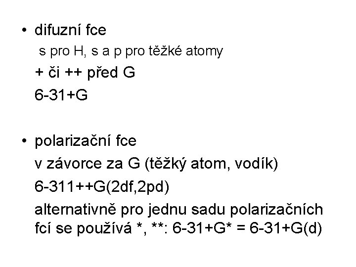  • difuzní fce s pro H, s a p pro těžké atomy +