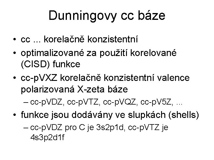 Dunningovy cc báze • cc. . . korelačně konzistentní • optimalizované za použití korelované