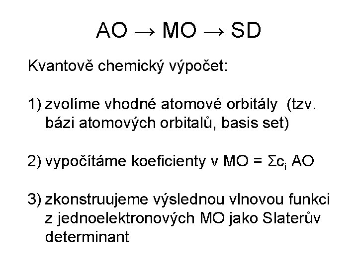 AO → MO → SD Kvantově chemický výpočet: 1) zvolíme vhodné atomové orbitály (tzv.