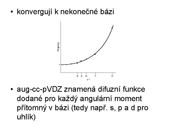  • konvergují k nekonečné bázi • aug-cc-p. VDZ znamená difuzní funkce dodané pro